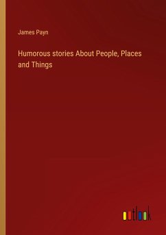 Humorous stories About People, Places and Things - Payn, James