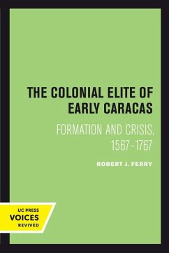 The Colonial Elite of Early Caracas - Ferry, Robert J.