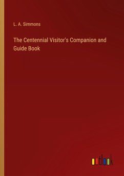 The Centennial Visitor's Companion and Guide Book - Simmons, L. A.