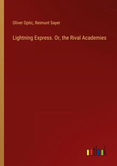 Lightning Express. Or, the Rival Academies - Optic, Oliver; Sayer, Reimunt