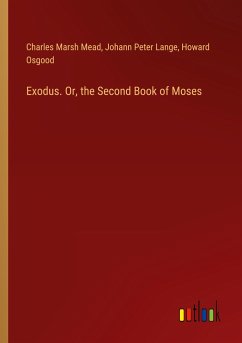 Exodus. Or, the Second Book of Moses - Mead, Charles Marsh; Lange, Johann Peter; Osgood, Howard