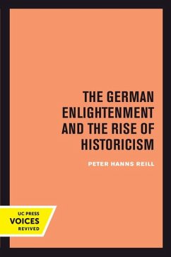 The German Enlightenment and the Rise of Historicism - Reill, Peter H.
