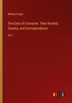 The Earls of Cromartie. Their Kindred, Country, and Correspondence