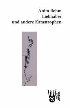 Liebhaber und andere Katastrophen - Rehm, Anita