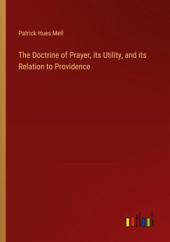 The Doctrine of Prayer, its Utility, and its Relation to Providence - Mell, Patrick Hues