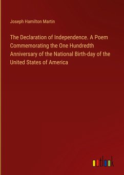 The Declaration of Independence. A Poem Commemorating the One Hundredth Anniversary of the National Birth-day of the United States of America