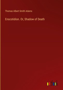 Enscotidion. Or, Shadow of Death - Adams, Thomas Albert Smith