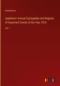 Appletons' Annual Cyclopædia and Register of Important Events of the Year 1876