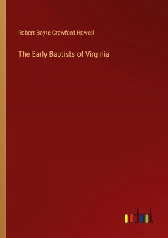 The Early Baptists of Virginia - Howell, Robert Boyte Crawford