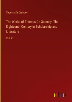 The Works of Thomas De Quincey. The Eighteenth Century in Scholarship and Literature - De Quincey, Thomas