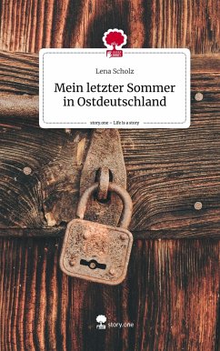 Mein letzter Sommer in Ostdeutschland. Life is a Story - story.one - Scholz, Lena