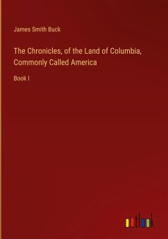 The Chronicles, of the Land of Columbia, Commonly Called America