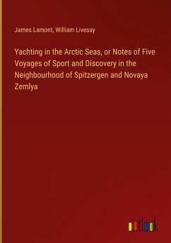Yachting in the Arctic Seas, or Notes of Five Voyages of Sport and Discovery in the Neighbourhood of Spitzergen and Novaya Zemlya