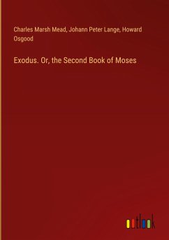 Exodus. Or, the Second Book of Moses - Mead, Charles Marsh; Lange, Johann Peter; Osgood, Howard