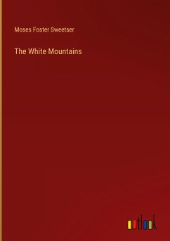 The White Mountains - Sweetser, Moses Foster