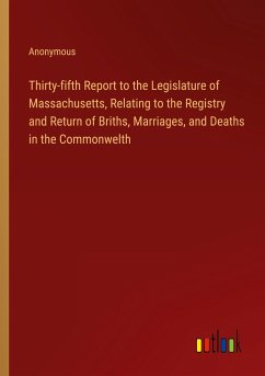 Thirty-fifth Report to the Legislature of Massachusetts, Relating to the Registry and Return of Briths, Marriages, and Deaths in the Commonwelth - Anonymous