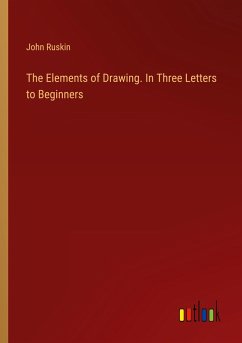 The Elements of Drawing. In Three Letters to Beginners