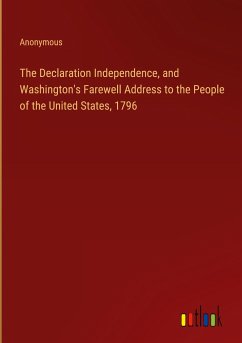 The Declaration Independence, and Washington's Farewell Address to the People of the United States, 1796
