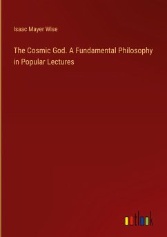 The Cosmic God. A Fundamental Philosophy in Popular Lectures