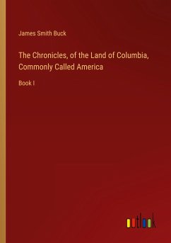 The Chronicles, of the Land of Columbia, Commonly Called America