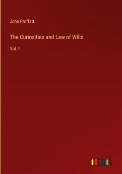 The Curiosities and Law of Wills - Proffatt, John