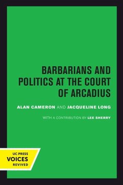 Barbarians and Politics at the Court of Arcadius - Cameron, Alan; Long, Jacqueline