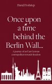 Once upon a time behind the Berlin Wall... (eBook, ePUB)