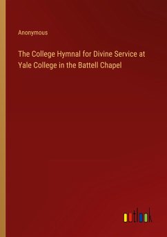 The College Hymnal for Divine Service at Yale College in the Battell Chapel