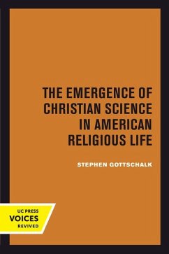 The Emergence of Christian Science in American Religious Life - Gottschalk, Stephen