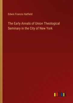 The Early Annals of Union Theological Seminary in the City of New York