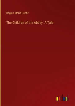 The Children of the Abbey. A Tale - Roche, Regina Maria