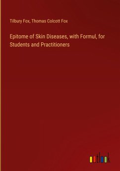 Epitome of Skin Diseases, with Formul, for Students and Practitioners