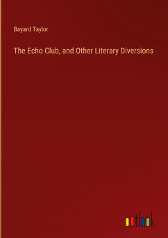 The Echo Club, and Other Literary Diversions - Taylor, Bayard