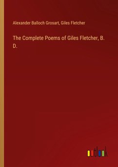 The Complete Poems of Giles Fletcher, B. D.