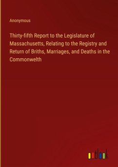 Thirty-fifth Report to the Legislature of Massachusetts, Relating to the Registry and Return of Briths, Marriages, and Deaths in the Commonwelth - Anonymous