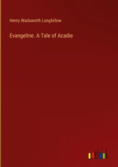 Evangeline. A Tale of Acadie - Longfellow, Henry Wadsworth