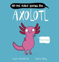 No One Really Knows An Axolotl - Sieveking, Laura
