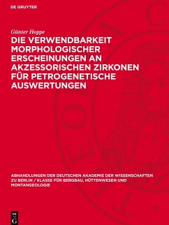 Die Verwendbarkeit morphologischer Erscheinungen an akzessorischen Zirkonen für petrogenetische Auswertungen - Hoppe, Günter