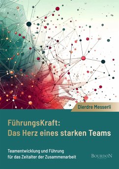 Führungskraft: Das Herz eines starken Teams - Messerli, Dierdre