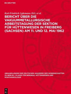 Bericht über die Vakuummetallurgische Arbeitstagung der Sektion für Hüttenwesen in Freiberg (Sachsen) Am 11. und 12. Mai 1962