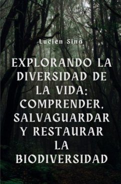 Explorando la diversidad de la vida: comprensión, salvaguardia y restauración de la biodiversidad - Sina, Lucien