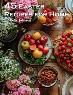 45 Easter Recipes for Home (eBook, ePUB) - Johnson, Kelly