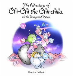 The Adventures of Chi-Chi the Chinchilla and the Unexpected Visitors (eBook, ePUB) - Gaidouk, Ekaterina