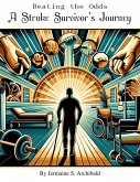Beating the Odds - A Stroke Survivor's Journey (eBook, ePUB) Beating the Odds - A Stroke Survivor's Journey (eBook, ePUB)