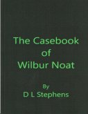THE CASEBOOK OF WILBUR NOAT (eBook, ePUB) THE CASEBOOK OF WILBUR NOAT (eBook, ePUB)