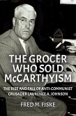 The Grocer Who Sold McCarthyism: The Rise and Fall of Anti-Communist Crusader Laurence A. Johnson (eBook, ePUB)