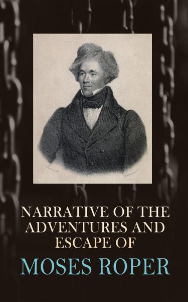 Narrative of the Adventures and Escape of Moses Roper (eBook, ePUB) Narrative of the Adventures and Escape of Moses Roper (eBook, ePUB)