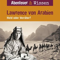 Abenteuer & Wissen, Lawrence von Arabien - Held oder Verräter? (MP3-Download) - Steudtner, Robert