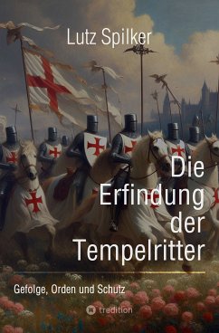 Die Erfindung der Tempelritter (eBook, ePUB) - Spilker, Lutz