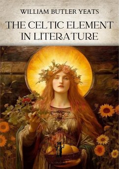 The Celtic Element in Literature (eBook, ePUB) - Butler Yeats, William